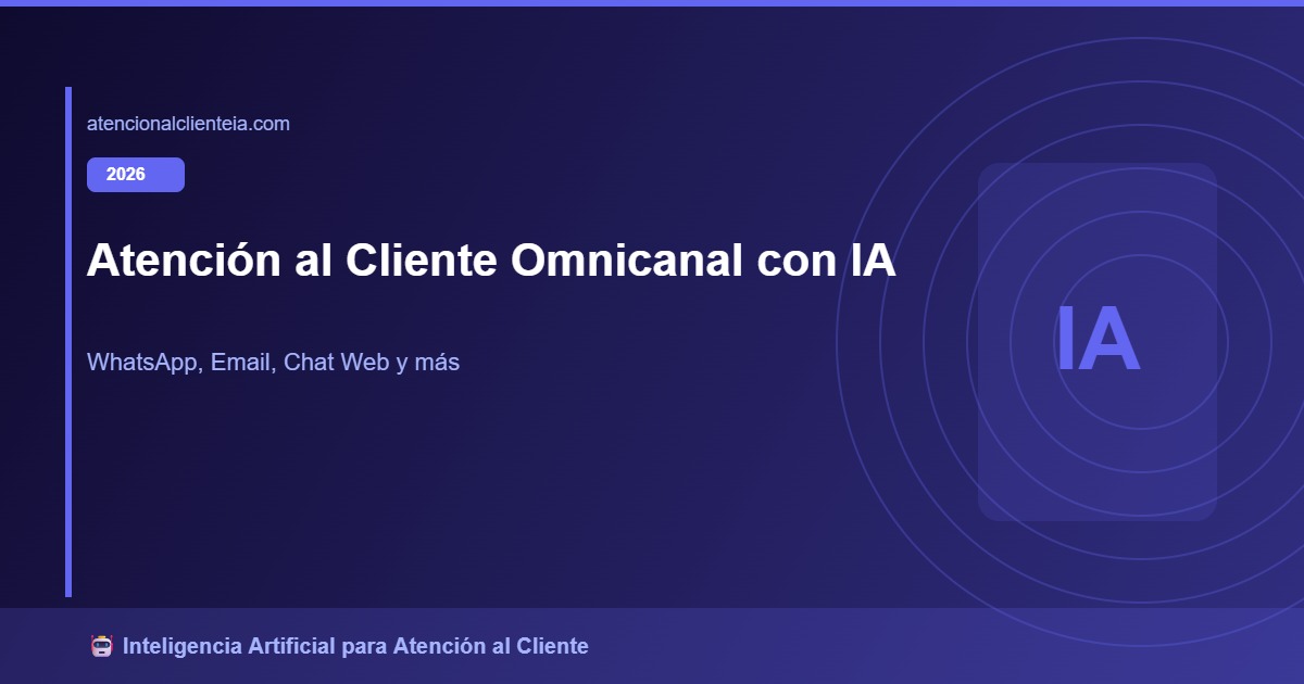 Atención al Cliente Omnicanal con IA