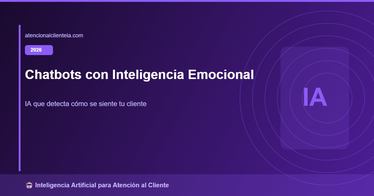 Chatbots con Inteligencia Emocional 2026: Detectar