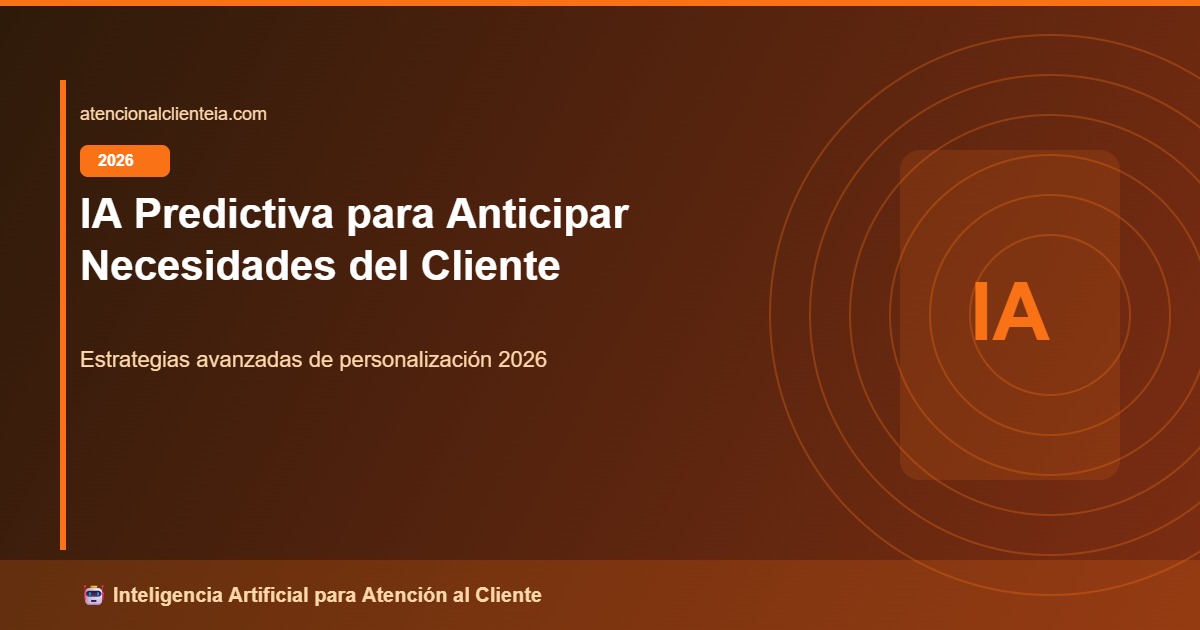 IA Predictiva para Anticipar Necesidades del Cliente