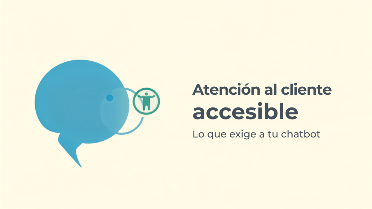 Accesibilidad en la atención al cliente digital: lo que exige la Ley 11/2023 a webs, apps y chatbots