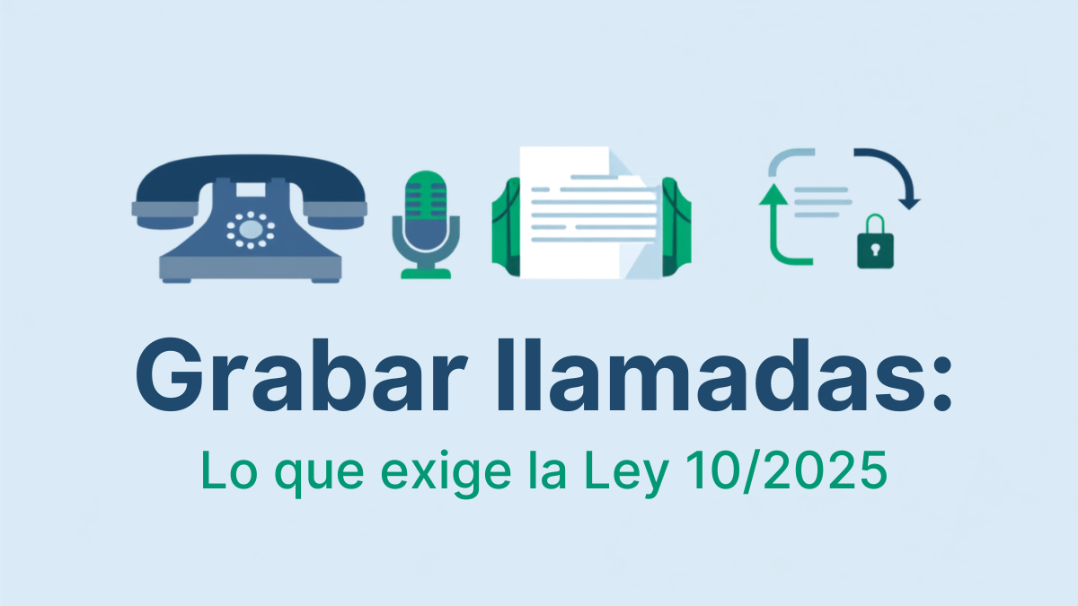 Grabar llamadas de atención al cliente: lo que exige el artículo 20 de la Ley 10/2025