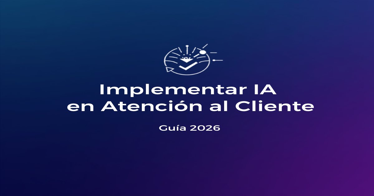 Implementar IA en Atención al Cliente 2026: Guía
