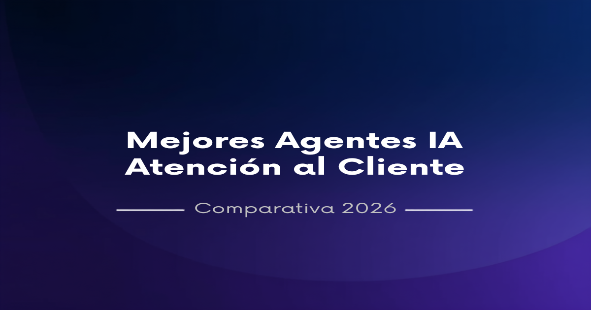 Mejores Agentes IA Atención al Cliente 2026 - Atención al cliente IA Mejores agentes de IA para atención al cliente 2026: comparativa